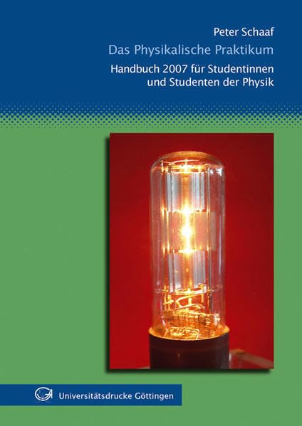 Das Physikalische Praktikum. Für Studentinnen und Studenten der Physik: Handbuch 2007 Natural Sciences