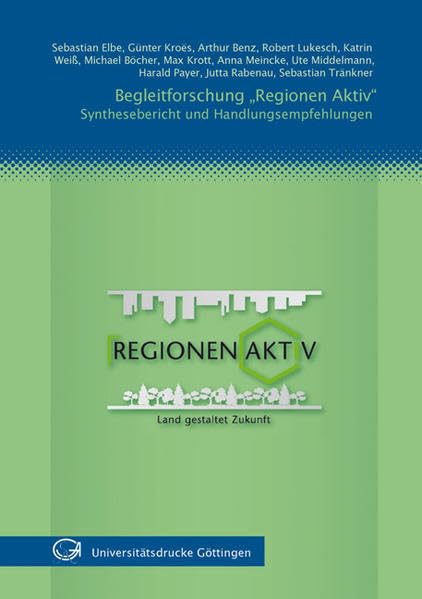 Begleitforschung "Regionen Aktiv" - Synthesebericht und Handlungsempfehlungen: Regionen Aktiv - Land gestaltet Zukunft Leisure, Home & Garden