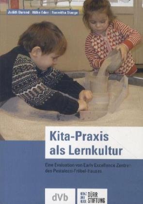 Kita-Praxis als Lernkultur: Eine Evaluation von Early Excellence Zentren des Pestalozzi-Fröbel-Hauses Books