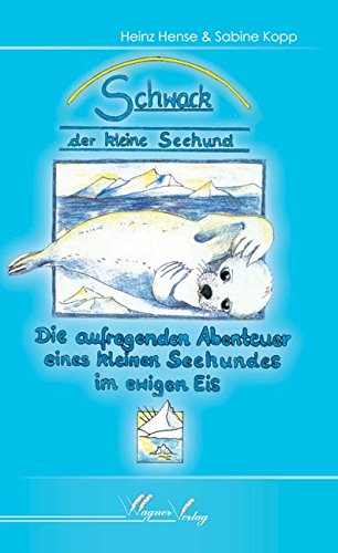 Schwack der kleine Seehund: Die aufregenden Abenteuer eines kleinen Seehundes im ewigen Eis Novels & Short Stories