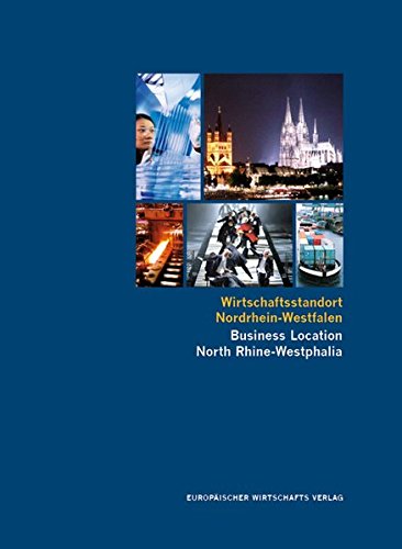 Wirtschaftsstandort Nordrhein-Westfalen. Chancen und Perspektiven eines Landes / Business Location North Rhine-Westphalia. Opportunities and Prospects of a State Books