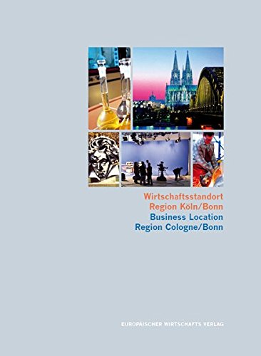 Wirtschaftsstandort Region Köln/Bonn: Chancen und Perspektiven einer Region (Wirtschaftsstandorte in Europa) Business, Finance & Career