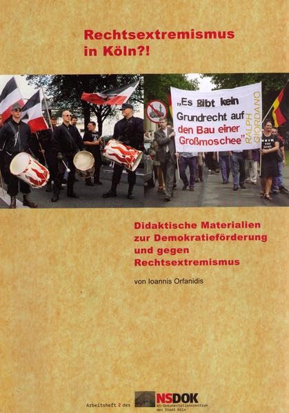 Rechtsextremismus in Köln?!: Didaktische Materialien zur Demokratieförderung und gegen Rechtsextremismus (Arbeitshefte des NS-Dokumentationszentrum der Stadt Köln) Politics & History