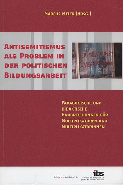 Antisemitismus als Problem in der politischen Bildungsarbeit: Pädagogische und didaktische Handreichungen für Multiplikatoren und Multiplikatorinnen ... und Bildungsstelle gegen Rechtsextremismus) Politics & History