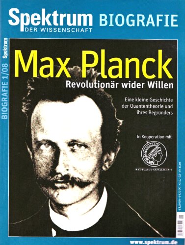 Max Planck - Revolutionär wider Willen: Eine kleine Geschichte der Quantentheorie und ihres Begründers. In Kooperation mit der Max-Planck-Gesellschaft. 1/08 (Spektrum Biografie) Science