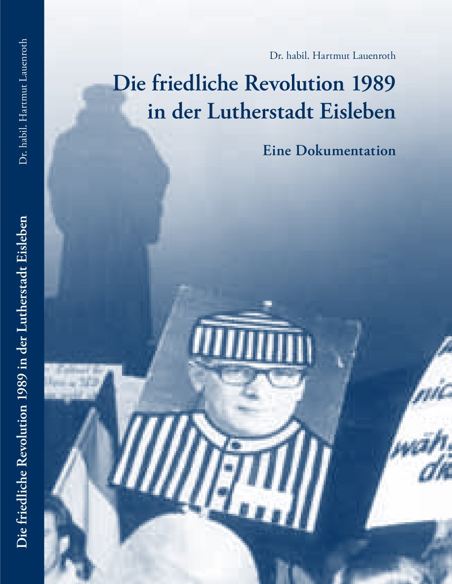 Die friedliche Revolution 1989 in der Lutherstadt Eisleben: Eine Dokumentation Politics & History