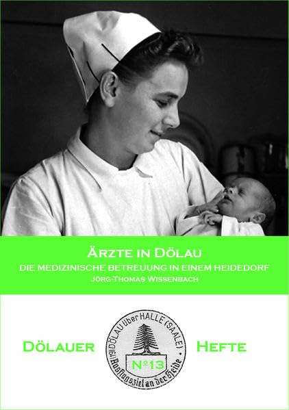 Ärzte in Dölau: Die medizinische Betreuung in einem Heidedorf (Dölauer Hefte) Natural Sciences