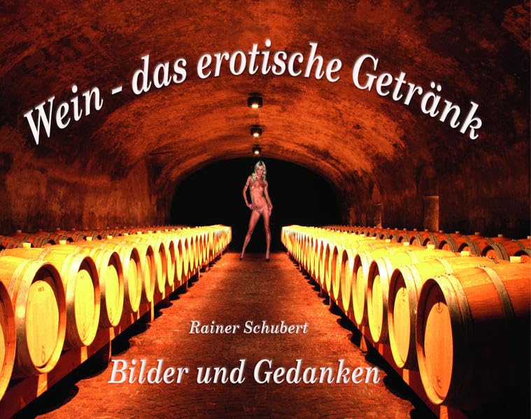 Wein – das erotische Getränk: Bilder und Gedanken Calendars