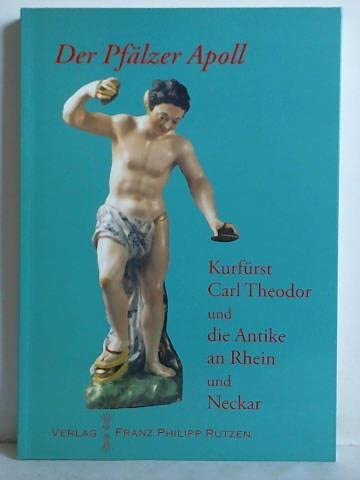 Der Pfälzer Apoll: Kurfürst Carl Theodor und die Antike Books