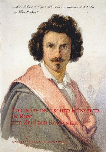 Porträts deutscher Künstler in Rom zur Zeit der Romantik Politics & History