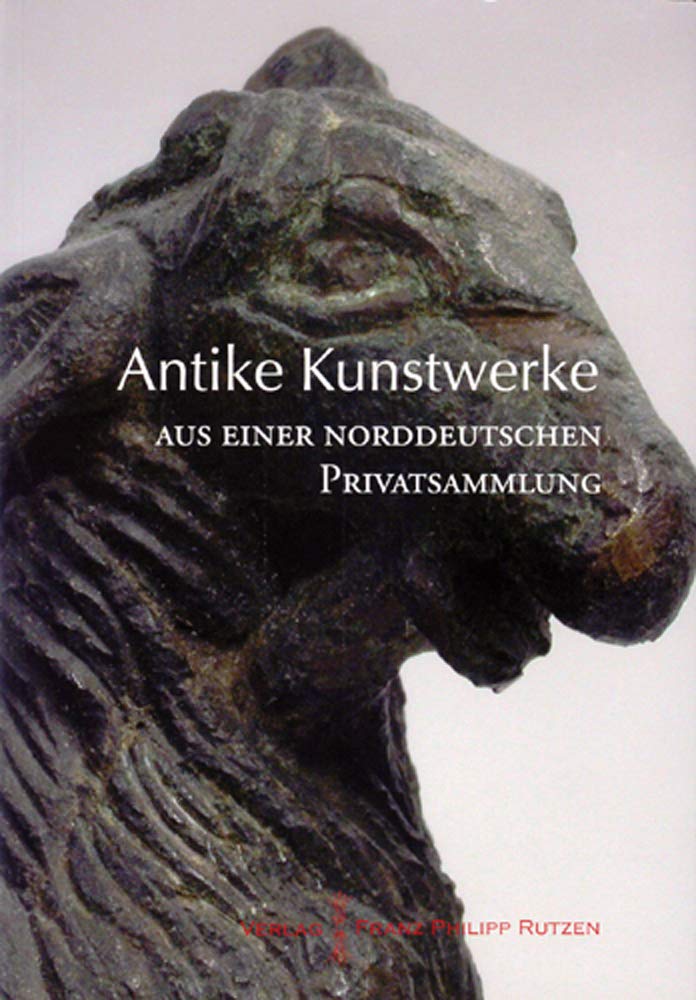Antike Kunstwerke aus einer norddeutschen Privatsammlung. Ausstellungskatalog. Books