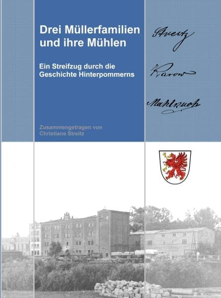 Drei Müllerfamilien und ihre Mühlen: Ein Streifzug durch die Geschichte Hinterpommerns Politics & History