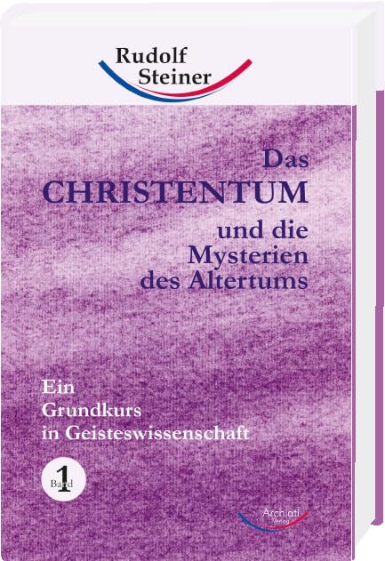 Das Christentum und die Mysterien des Altertums - Band Nr. 1: Ein Grundkurs in Geisteswissenschaft (Grundkurse) Health, Nutrition & Fitness