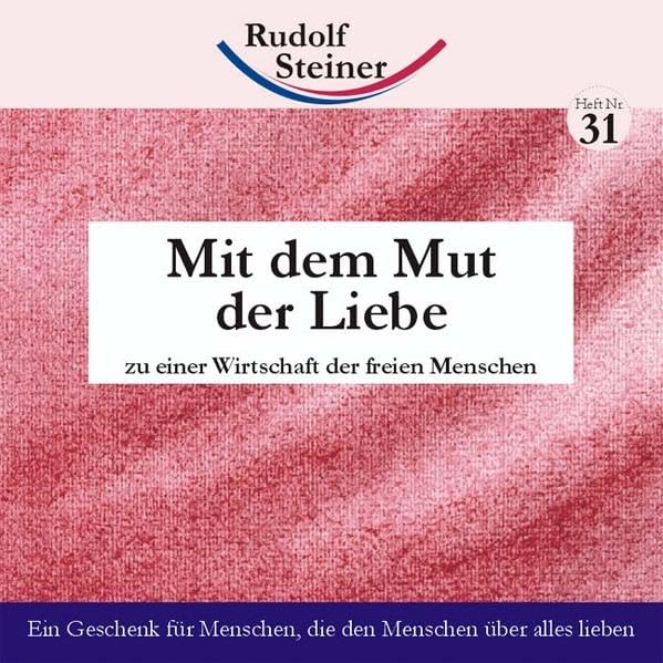 Mit dem Mut der Liebe: zu einer Wirtschaft der freien Menschen (2€-Hefte) Business, Finance & Career
