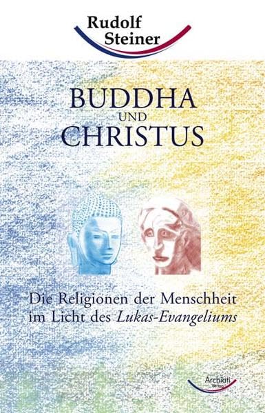 Buddha und Christus: Die Religionen der Menschheit im Licht des Lukas-Evangeliums Health, Nutrition & Fitness