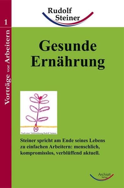 Gesunde Ernährung: Steiner spricht am Ende seines Lebens zu einfachen Arbeitern: menschlich, kompromisslos, verblüffend aktuell (Taschenbücher) Health, Nutrition & Fitness