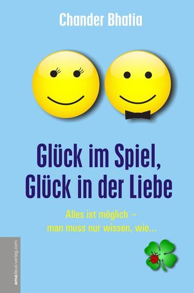 Glück im Spiel, Glück in der Liebe: Alles ist möglich - man muss nur wissen, wie... Religion & Esotericism