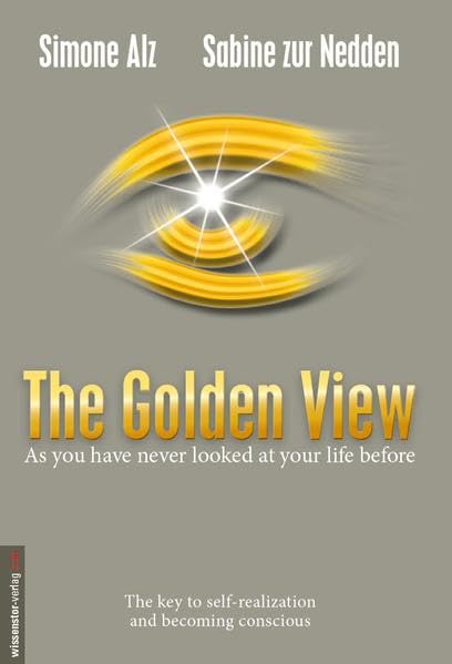 The Golden View: As you have never looked at your life before - The key to self-realization and becoming conscious Religion & Esotericism