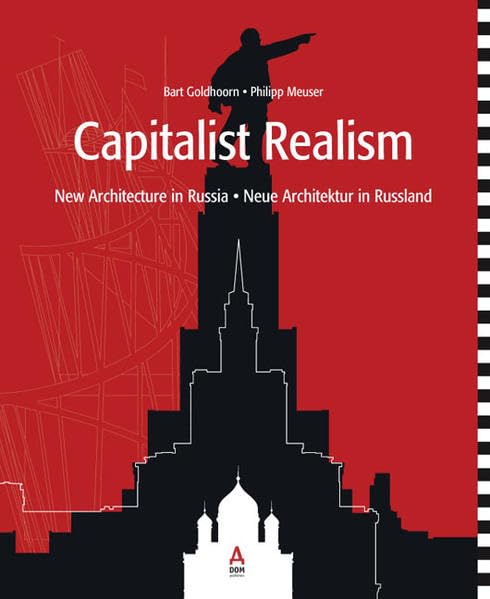 Capitalist Realism: New Architecture in Russia: Engl.-Dtsch.-Russ. Architecture
