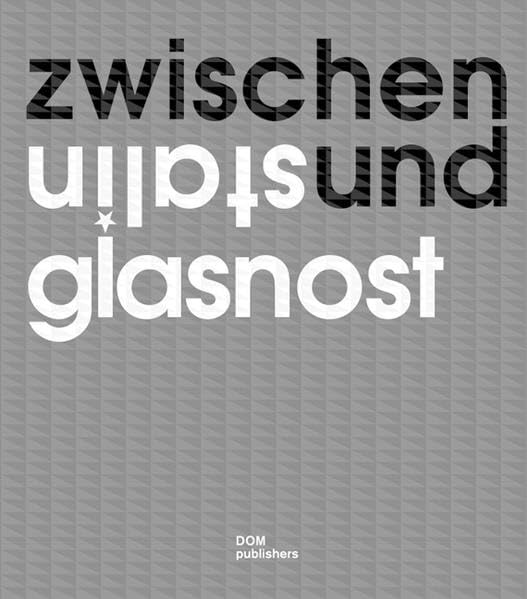 Zwischen Stalin und Glasnost. Sowjetische Architektur 1960 bis 1990 Architecture