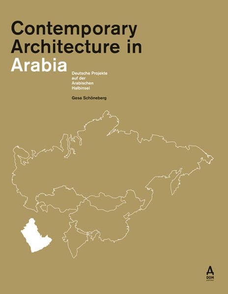 Contemporary Architecture in Arabia: Deutsche Architektur in der Golfregion: Deutsche Projekte auf der Arabischen Halbinsel. Engl.-Dtsch.-Arabisch. Architecture