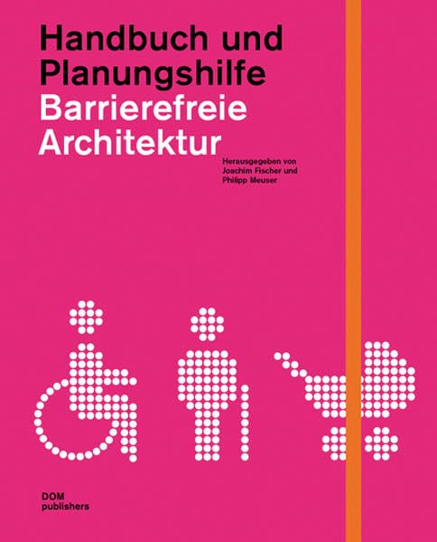 Barrierefreie Architektur: Handbuch und Planungshilfe. Alten- und behindertengerechtes Planen und Bauen im 21. Jahrhundert Architecture