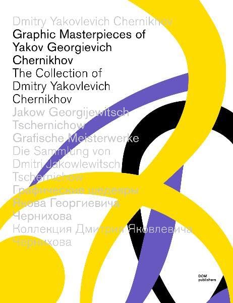 Graphic Masterpieces of Yakov G. Chernikhov 1 - 3: The Collection of Dmitry Y. Chernikhov Architecture