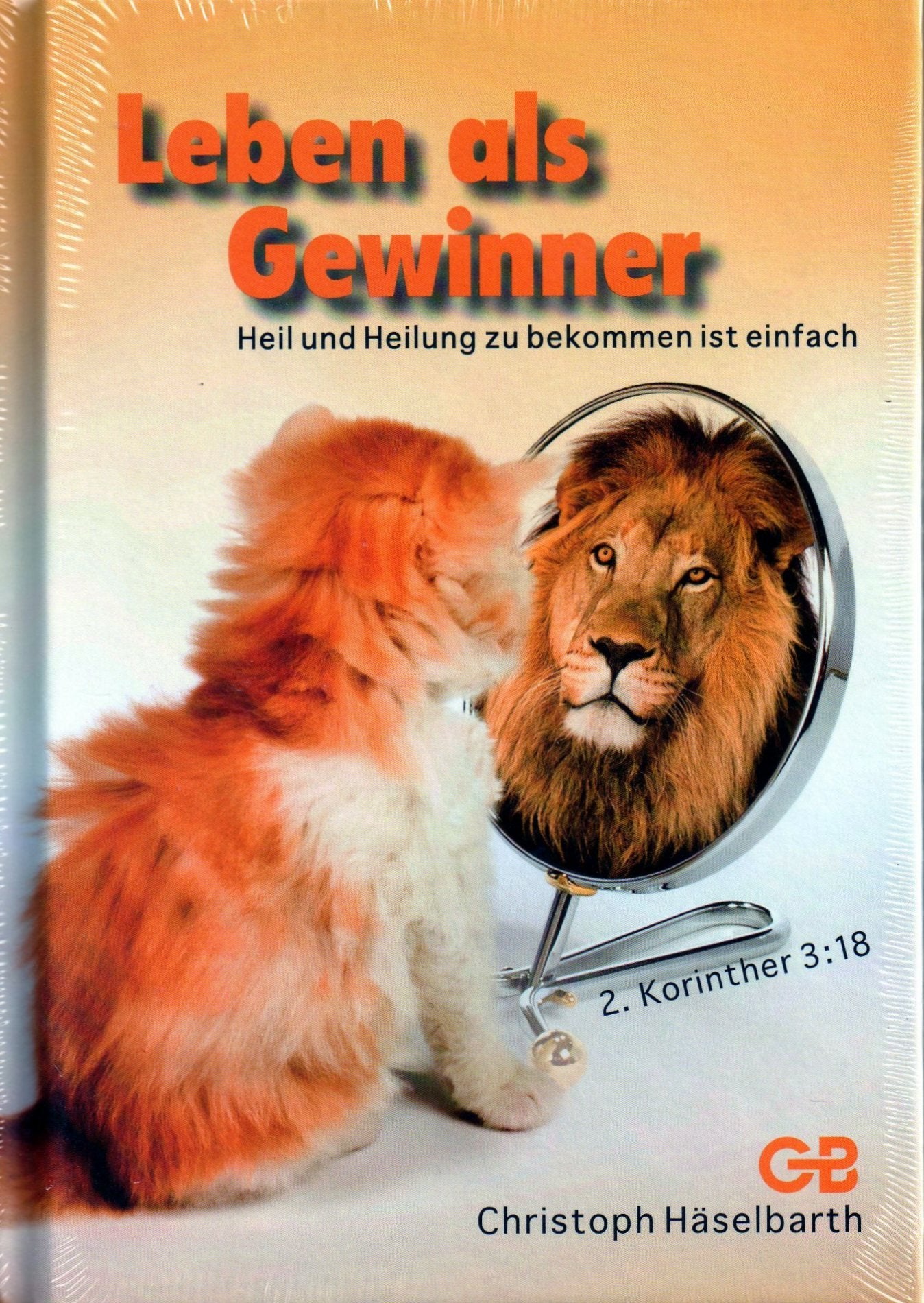 Leben als Gewinner: Heil und Heilung zu bekommen ist einfach. 2. Korinther 3:18 Religion & Esotericism