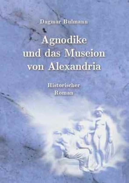 Agnodike und das Museion von Alexandria: Historischer Roman Books