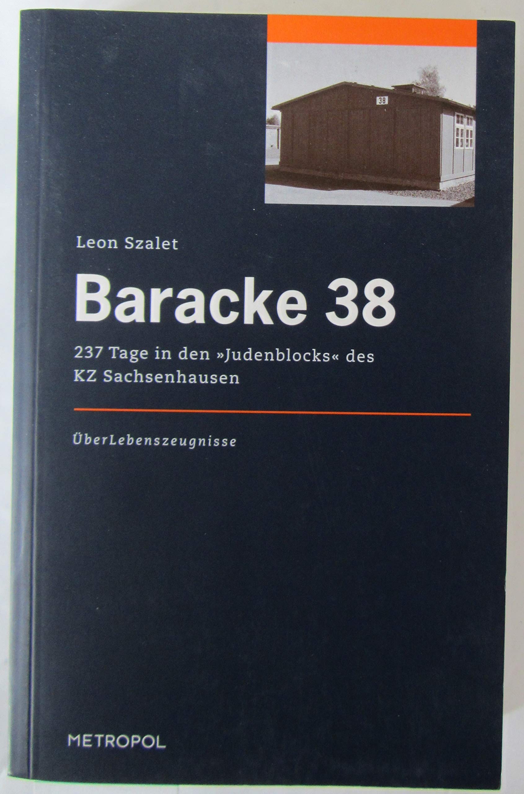Baracke 38. 237 Tage in den 'Judenblocks' des KZ Sachsenhausen. ÜberLebenszeugnisse Memories