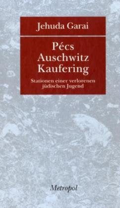 Pécs – Auschwitz – Kaufering: Stationen einer verlorenen jüdischen Jugend Politics & Society