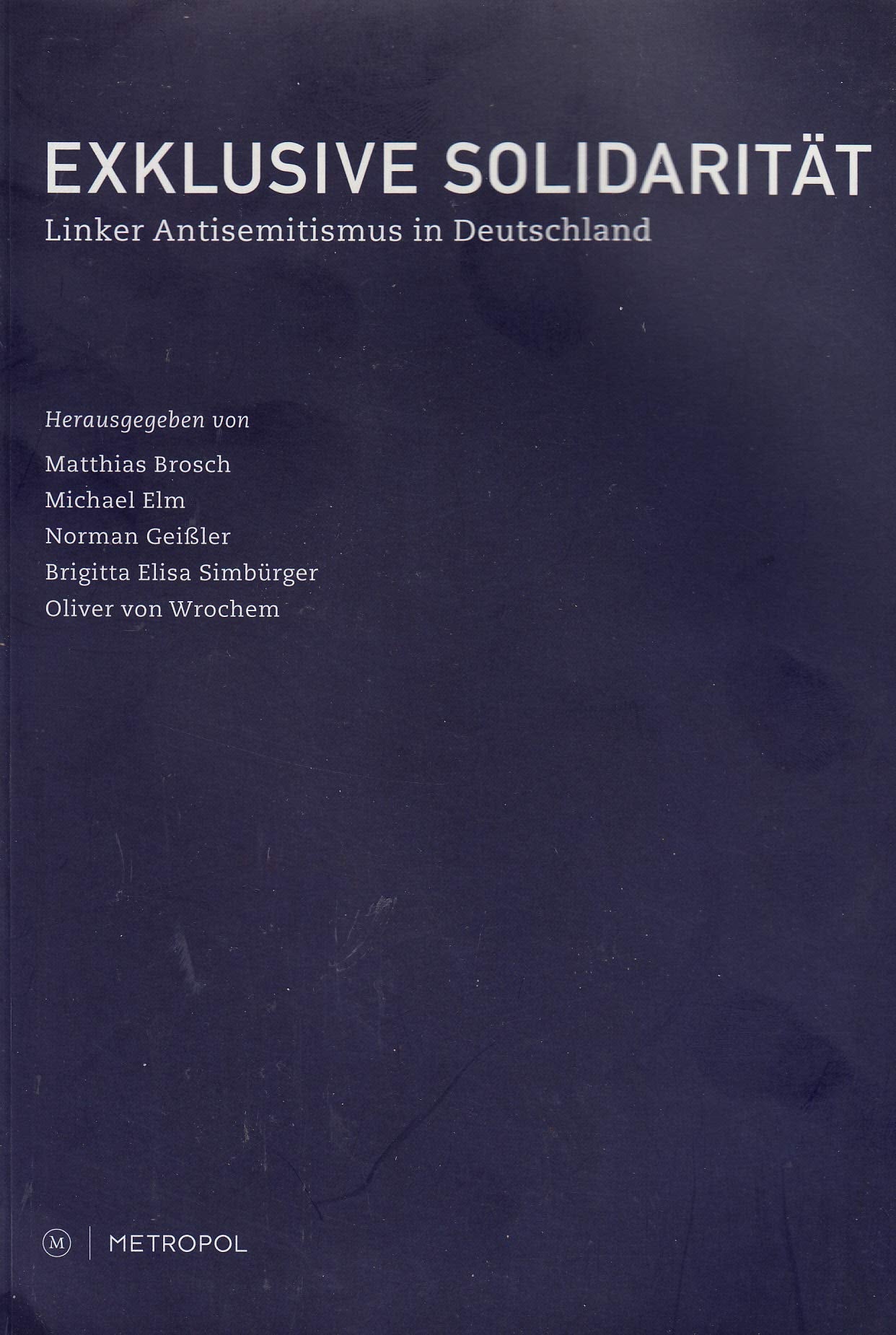 Exklusive Solidarität: Linker Antisemitsmus in Deutschland. Vom Idealismus zur Antiglobalisierungsbewegung German history