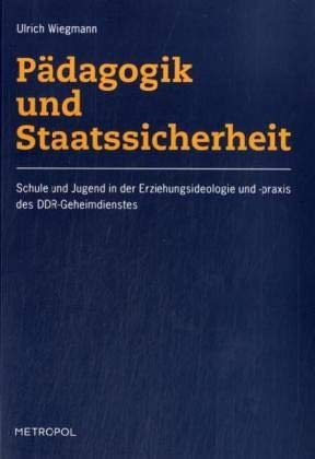 Pädagogik und Staatssicherheit: Schule und Jugend in der Erziehungsideologie und -praxis des DDR-Geheimdienstes Film, Art & Culture