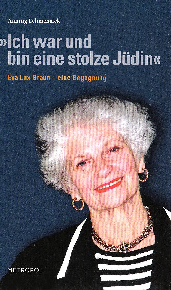 Ich war und bin eine stolze Jüdin: Eva Lux-Braun - eine Begegnung German history