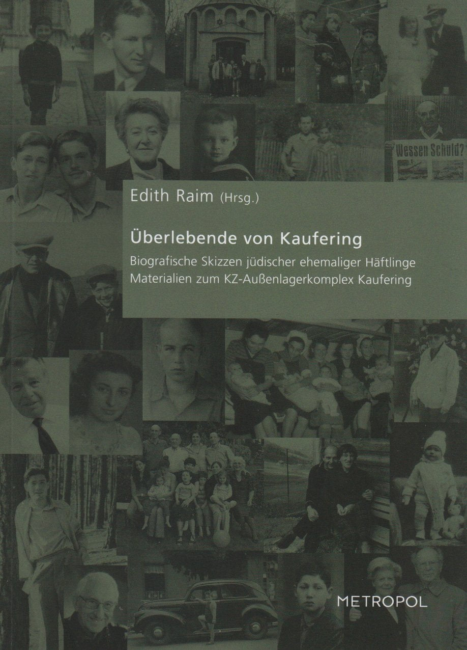Überlebende von Kaufering: Biografische Skizzen jüdischer ehemaliger Häftlinge. Materialien zum KZ-Außenlagerkomplex Kaufering Memories