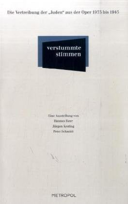 Verstummte Stimmen: Die Vertreibung der Juden aus der Oper 1933 bis 1945: Die Vertreibung der "Juden" aus der Oper 1933 bis 1945. Ausstellungskatalog German history