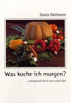Was koche ich morgen?: ...und gesund soll es auch noch sein Health, Nutrition & Fitness