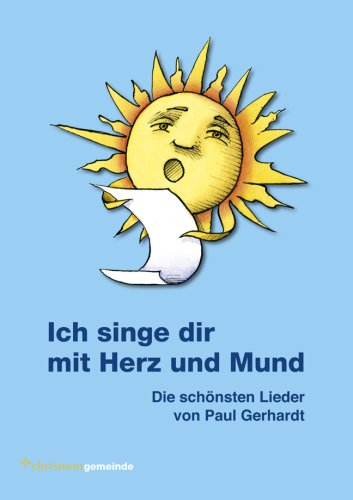 Ich singe dir mit Herz und Mund: Die schönsten Lieder von Paul Gerhardt Religion & Esotericism