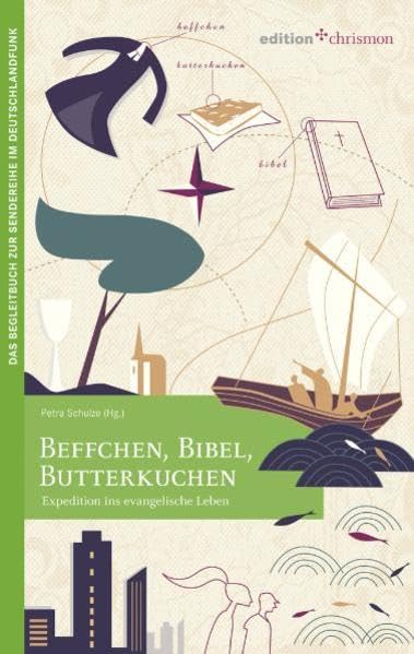 Beffchen, Bibel, Butterkuchen: Expedition ins evangelische Leben (edition chrismon) Religion & Esotericism