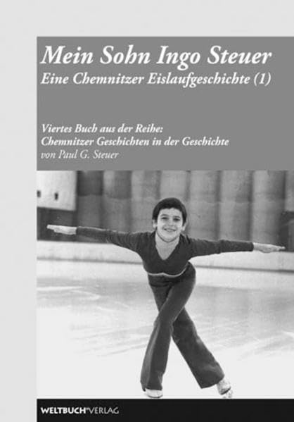 Chemnitzer Geschichten in der Geschichte: Mein Sohn Ingo Steuer. Eine Chemnitzer Eislaufgeschichte (1) Contemporary literature