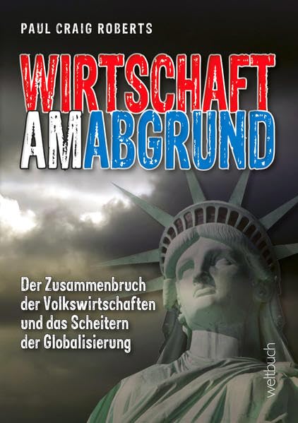 WIRTSCHAFT AM ABGRUND: Der Zusammenbruch der Volkswirtschaften und das Scheitern der Globalisierung Law