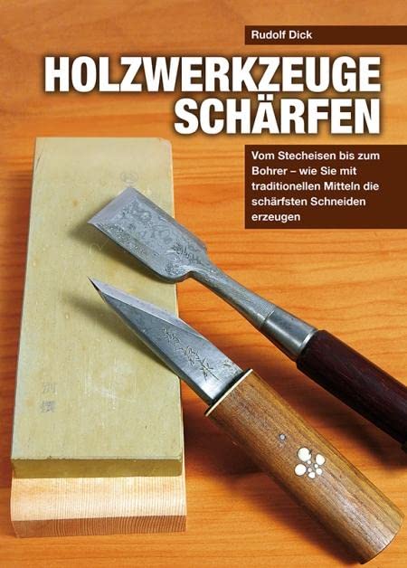 Holzwerkzeuge schärfen: Vom Stecheisen bis zum Bohrer – wie Sie mit traditionellen Mitteln die schärfsten Schneiden erzeugen Hobbies & Crafts