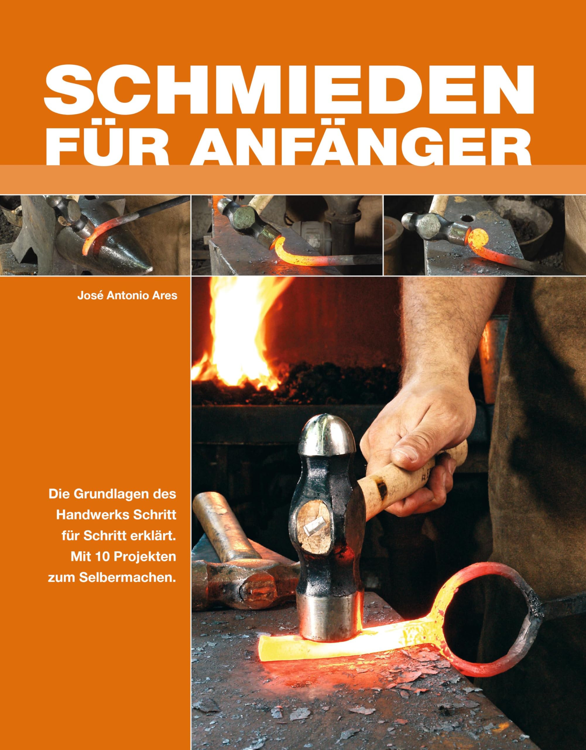 Schmieden für Anfänger: Die Grundlagen des Handwerks Schitt für Schritt erklärt. Mit 10 Projekten zum Selbermachen. Hobbies & Crafts