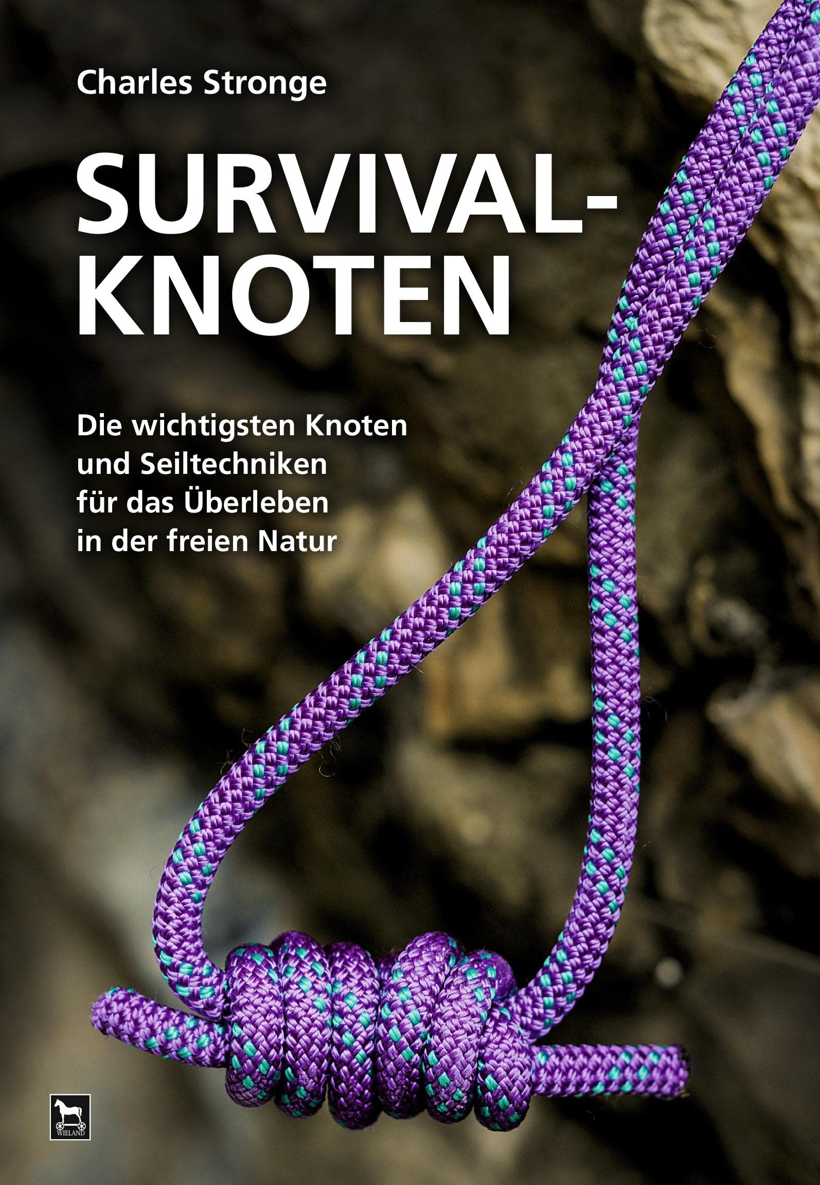 Survival-Knoten: Die wichtigsten Knoten und Seiltechniken für das Überleben in der freien Natur Business, Finance & Career