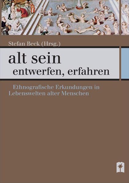 alt sein – entwerfen, erfahren: Ethnografische Erkundungen in Lebenswelten alter Menschen Social Sciences