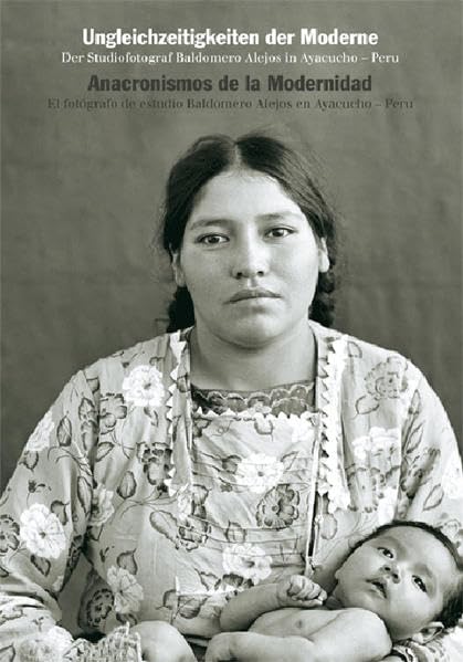 Ungleichzeitigkeiten der Moderne, Anacronismos de la Modernidad: Der Studiofotograf Baldomero Alejos in Ayacucho, Peru; El fotógrafo de estudio Baldomero Alejos en Ayacucho, Peru Law