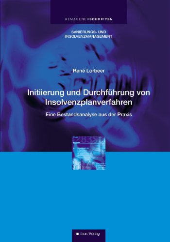 Initiierung und Durchführung von Insolvenzplanverfahren: Eine Bestandsanalyse aus der Praxis (Remagener Schriften zum Sanierungs- und Insolvenzmanagement) Law