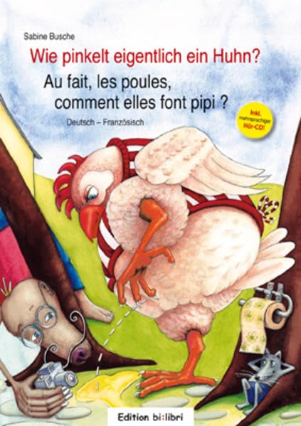 Wie pinkelt eigentlich ein Huhn? / Au fait, les poules, comment elles font pipi ?: Ein deutsch-französisches Bilderbuch - Busche, Sabine cd