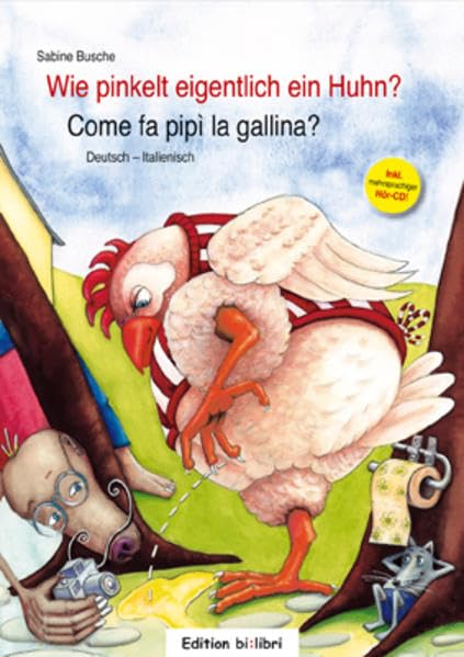 Wie pinkelt eigentlich ein Huhn? / Come fa pipì la gallina?: Ein deutsch-italienisches Bilderbuch - Busche, Sabine cd