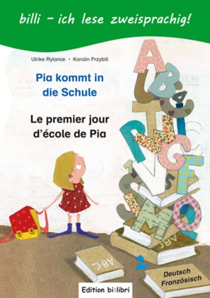Pia kommt in die Schule / Le premier jour d’école de Pia: ein deutsch-französisches Kinderbuch zum Vorlesen und Selberlesen (billi -: ich lese zweisprachig!) Children's books